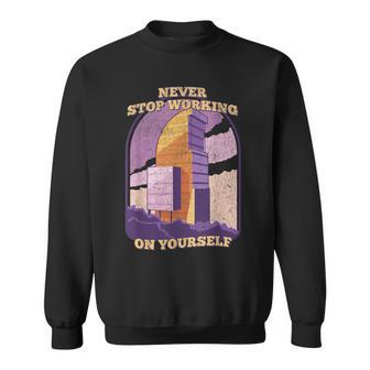 Never Stop Working On Yourself Motivation Positive Cute Sweatshirt - Seseable