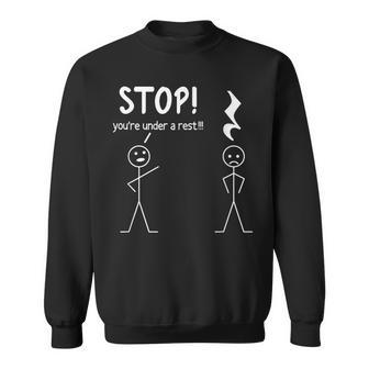Stop You're Under A Rest Music Musician Stick Man Sweatshirt - Monsterry UK