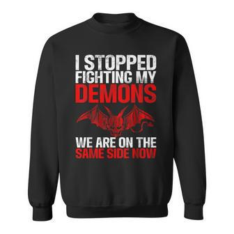 I Stopped Fighting My Demons We Are On Same Side Satanic Sweatshirt - Monsterry AU