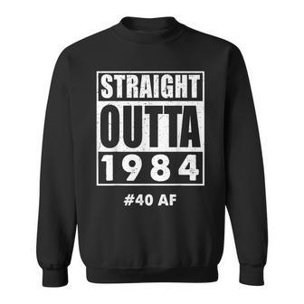 Straight Outta 1984 40 40Th Birthday Sweatshirt - Monsterry CA