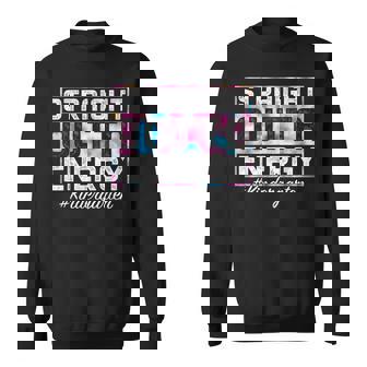Straight Outta Energy Tie Dye Kindergarten Teachers Students Sweatshirt | Mazezy