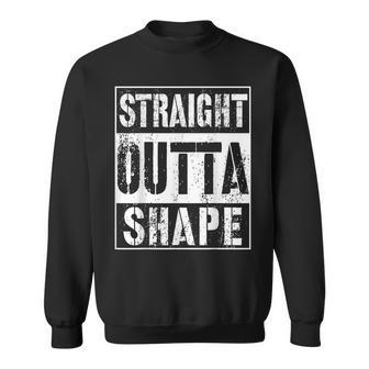 Straight Outta Shape Workout Or Gym Sweatshirt - Monsterry AU
