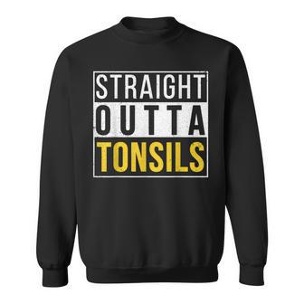 Straight Outta Tonsils Recovery Get Well Joke Sweatshirt - Monsterry