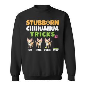 Stubborn Chihuahua Tricks I Dog Lover I Chihuahua Sweatshirt | Mazezy