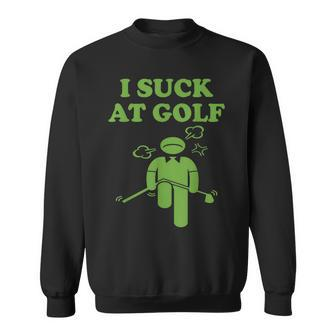 I Suck At Golf Loser Golfer Golf Buddy Friend Golfing Sweatshirt - Monsterry UK