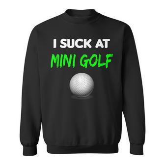 I Suck At Mini Golf Loser Sweatshirt - Monsterry DE