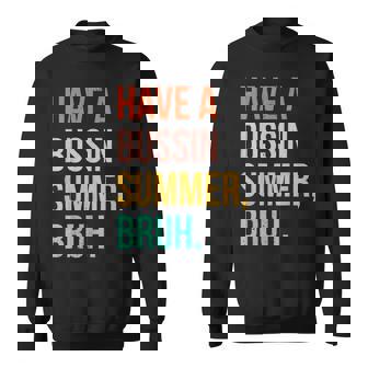 Summer Break Vacation Have A Bussin Summer Bruh Retro Sweatshirt - Seseable