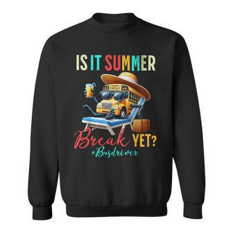 Is It Summer Break Yet Bus Driver Last Day Of School Sweatshirt - Seseable