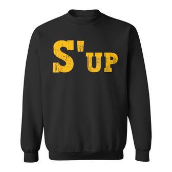 S'up Slang Pittsburgh Pennsylvania Yinzer Sweatshirt - Monsterry AU