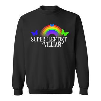 Super Leftist Villain Socialist Values Progressive Politics Sweatshirt - Monsterry