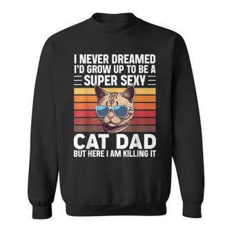 Super Sexy Cat Dad Cat Father Best Cat Dad Sweatshirt - Monsterry CA