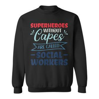 Superheroes Without Capes Are Called Social Worker Sweatshirt - Monsterry DE