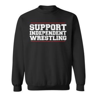 Support Independent Pro Wrestling Fan Sweatshirt - Monsterry