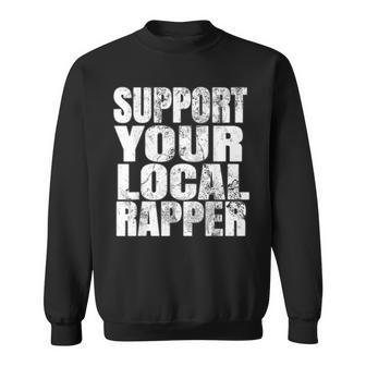 Support Your Local Rapper Sweatshirt - Monsterry CA