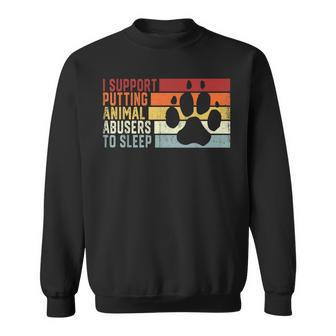 I Support Putting Animal Abusers To Sleep Animal Lover Sweatshirt - Seseable