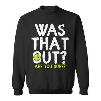 Was That Out Are You Sure Pickleball Player Sayings Sweatshirt - Monsterry UK