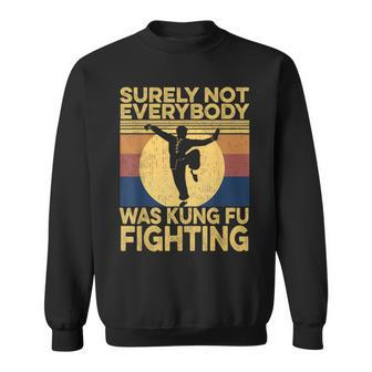 Surely Not Everybody Was Kung Fu Fighting Kung Fu Karate Sweatshirt - Monsterry AU