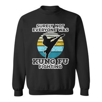 Surely Not Everyone Was Kung Fu Fighting Outfit Sweatshirt - Monsterry