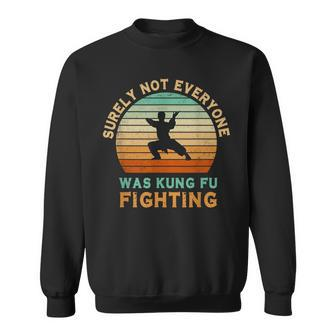 Surely Not Everyone Was Kung Fu Fighting Sweatshirt - Thegiftio UK