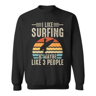 I Like Surfing & Maybe Like 3 People Sweatshirt | Mazezy