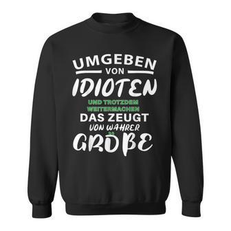 Surrounded By Idiots Trotzdem Weitermachen True Size Sweatshirt - Geschenkecke