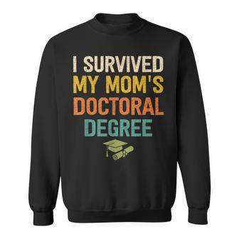 I Survived My Moms Doctoral Degree Doctorate Graduation Sweatshirt - Thegiftio UK