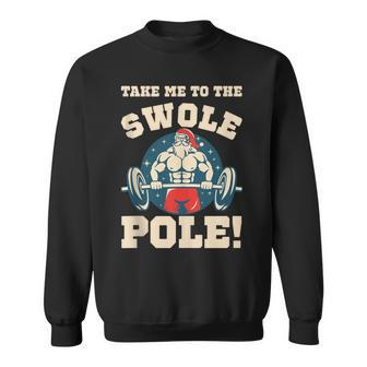 Take Me To The Swole Pole Muscle Santa Christmas Workout Sweatshirt | Mazezy