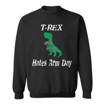 T-Rex Hates Arm Days Humorous Dinosaur Weight Lifting Sweatshirt - Monsterry