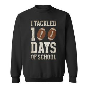 I Tackled 100 Days Of School Football 100Th Day Saying Sweatshirt | Mazezy