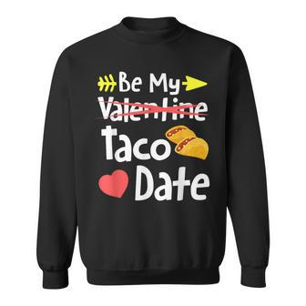 Be My Taco Date Valentine's Day Pun Mexican Food Joke Sweatshirt - Monsterry