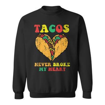 Tacos Never Broke My Heart Cinco De Mayo Mexican Party Sweatshirt | Mazezy UK