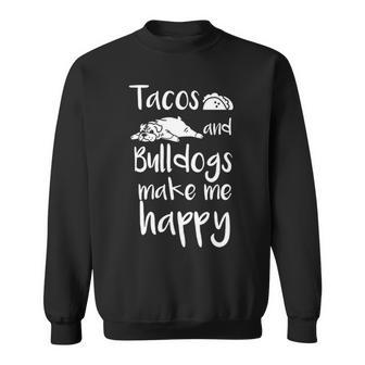 Tacos And Bulldogs Make Me Happy English Bulldog Dog Sweatshirt | Mazezy