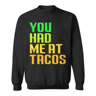 You Had Me At Tacos Taco Meme Mexican Food Lover Humor Sweatshirt - Monsterry