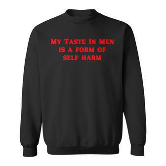 My Taste In Is A Form Of Self Harm Y2k Sweatshirt - Monsterry UK