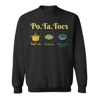 Taters Po-Ta-Toes Potato Boil Em Mash Em Stick Em In A Stew Sweatshirt - Seseable