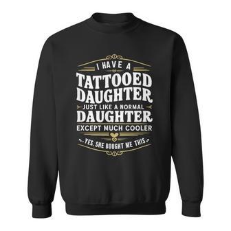 Tattooed Daughter Tattoo Fathers Day Dad Sweatshirt - Monsterry