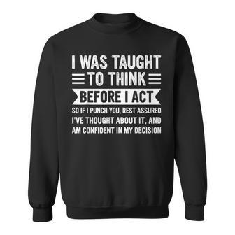 I Was Taught To Think Before I Act Sarcasm Sarcastic Sweatshirt | Mazezy UK