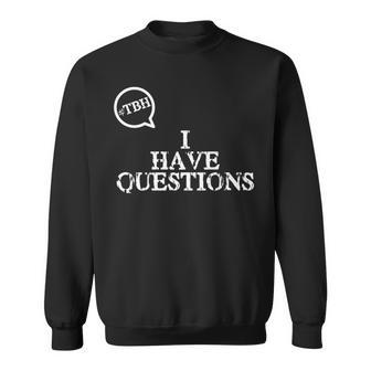 Tbh I Have Questions Hashtag Sweatshirt - Monsterry DE