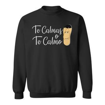 Te Calmas O Te Calmo Hispanic Slang Spanish Mexico Latina Sweatshirt - Monsterry UK