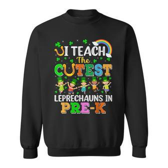 I Teach The Cutest Leprechauns In Pre-K St Patrick's Day Sweatshirt - Seseable