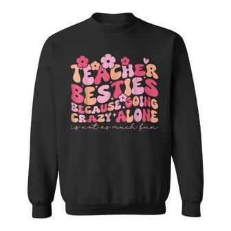 Teacher Bestie Because Going Crazy Alone School Sweatshirt - Monsterry