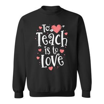 Teacher Valentine To Teach Is To Love Class School Sweatshirt - Monsterry AU