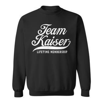 Team Kaiser Lifetime Membership Family Surname Last Name Sweatshirt - Seseable