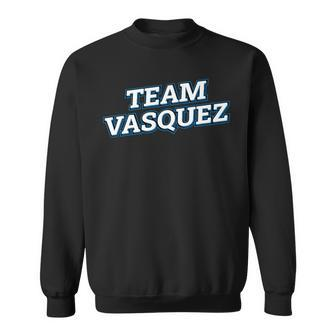 Team Vasquez Relatives Last Name Family Matching Sweatshirt - Seseable