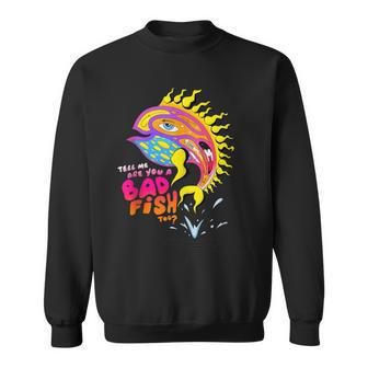 Tell Me Are You A Badfish Too Color Fish Summer Sweatshirt - Monsterry
