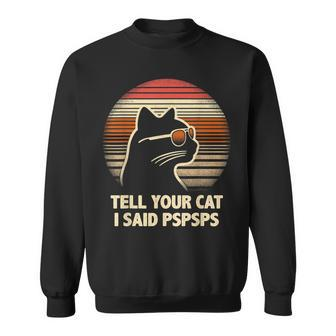 Tell Your Cat I Said Pspsps Retro Cat Old-School Vintage Sweatshirt - Monsterry