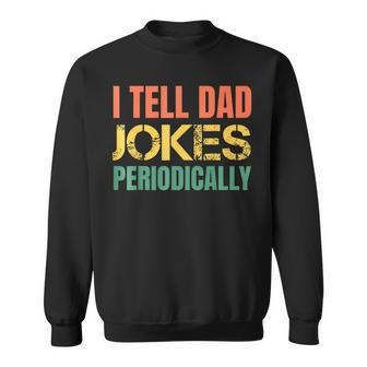 I Tell Dad Jokes Periodically Fathers Day Daddy Mens Sweatshirt - Thegiftio UK