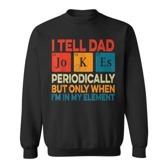 I Tell Dad Jokes Periodically Fathers Day Periodic Table Sweatshirt - Monsterry