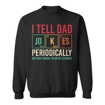 I Tell Dad Jokes Periodically Fathers Day Dad Periodic Table Sweatshirt - Monsterry