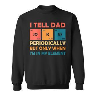 I Tell Dad Jokes Periodically Fathers Day Dad Jokes Sweatshirt - Thegiftio UK